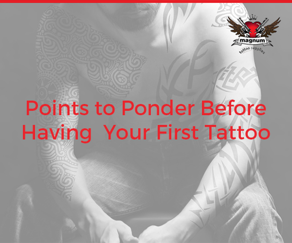 Points to Ponder Before Having Your First Tattoo