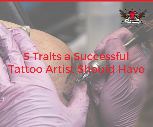 5 Traits a Successful Tattoo Artist Should Have