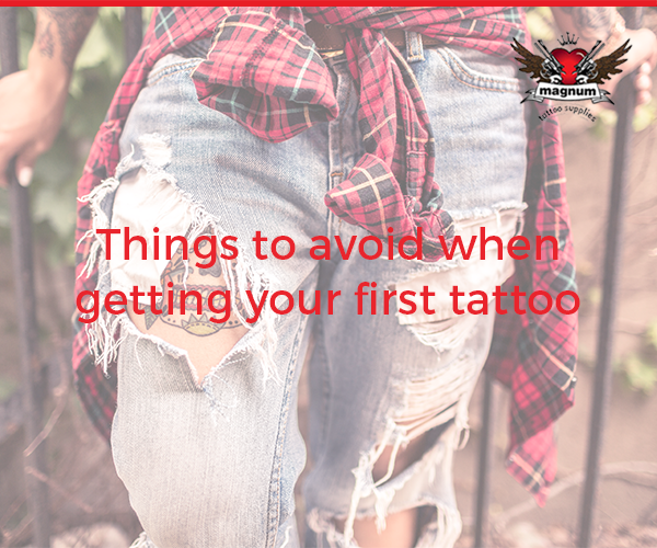 Things to avoid when getting your first tattoo